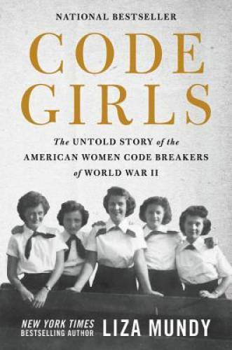 Code Girls: The Untold Story of the American Women Code Breakers of World – GOOD