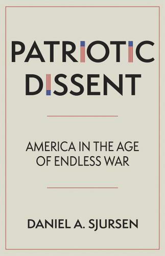Patriotic Dissent: America in the Age of Endless War by