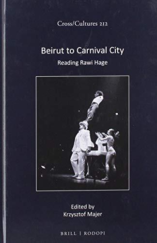 Beirut to Carnival City: Reading Rawi Hage: 212 (CrossCultures)