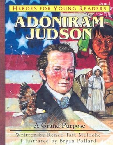 Adoniram Judson: A Grand Purpose by Renee Taft Meloche: Used