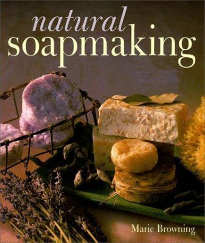 Natural Soapmaking by Marie Browning Make Your Own Soap Trade Paperback