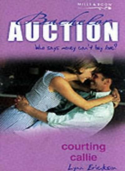Courting Callie (Bachelor Auction S.) By Lynn Erickson