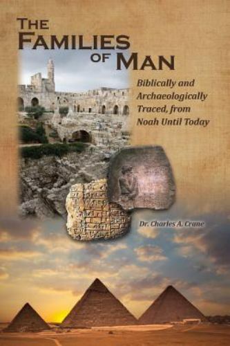 The Families of Man: Biblically and Archaeologically Traced, from Noah Until To