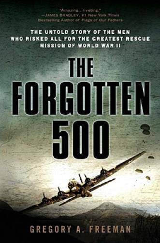 The Forgotten 500: The Untold Story of the Men Who Risked All for the Gre – GOOD