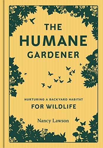 THE HUMANE GARDENER: NURTURING A BACKYARD HABITAT FOR By Nancy Lawson BRAND NEW