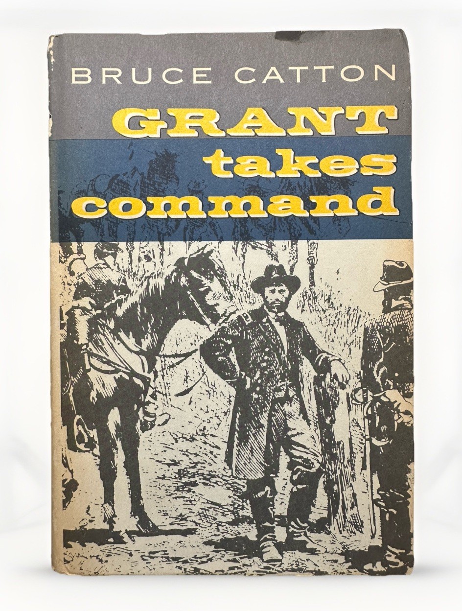 Grant Takes Command by Bruce Catton published by Little Brown 1969 first ed. HC