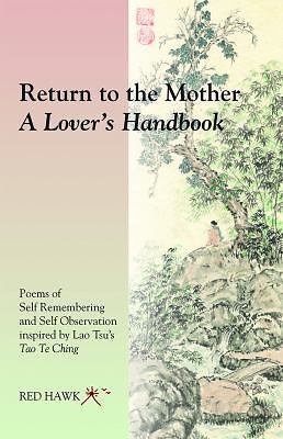 Return to the Mother: A Lover’s Handbook: Poems of Self Remembering and Self Obs