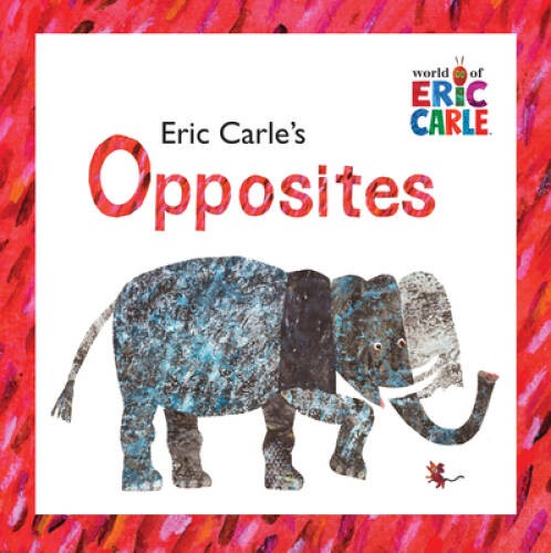 Eric Carle’s Opposites (The World of Eric Carle) – Hardcover – GOOD