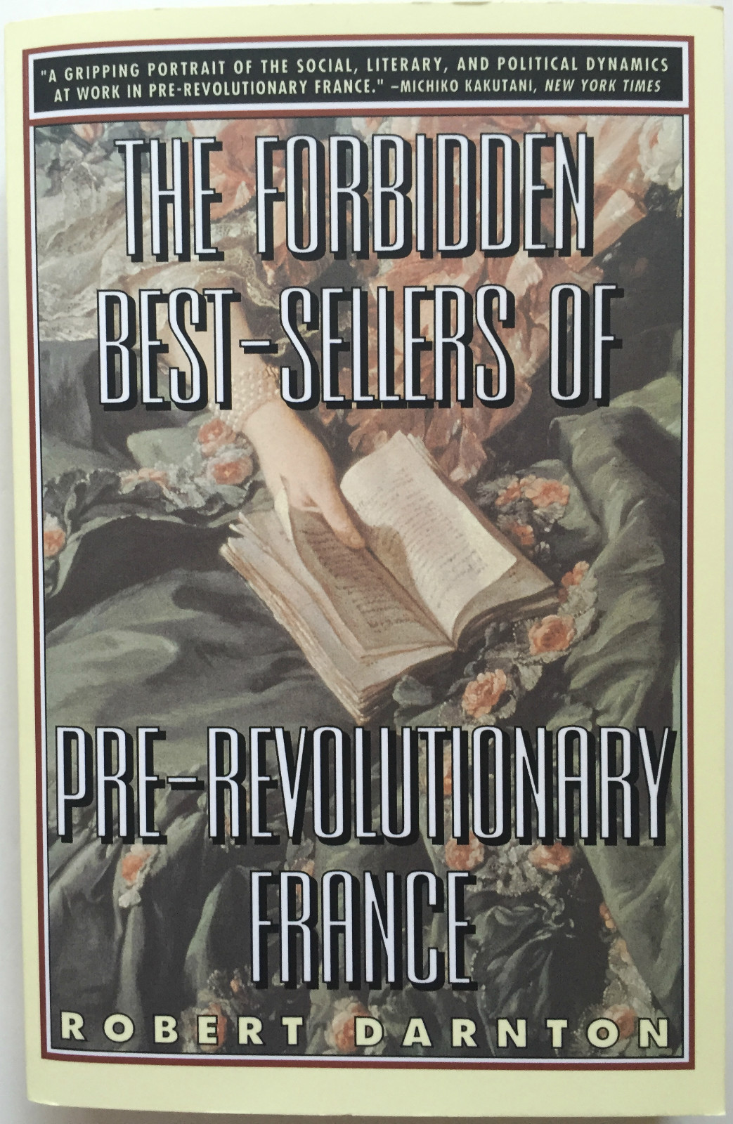 THE FORBIDDEN BEST-SELLERS OF PRE-REVOLUTIONARY FRANCE by Robert Darnton