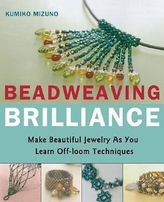 Beadweaving Brilliance: Make Beautiful Jewelry as You Learn Off-loom Techniques
