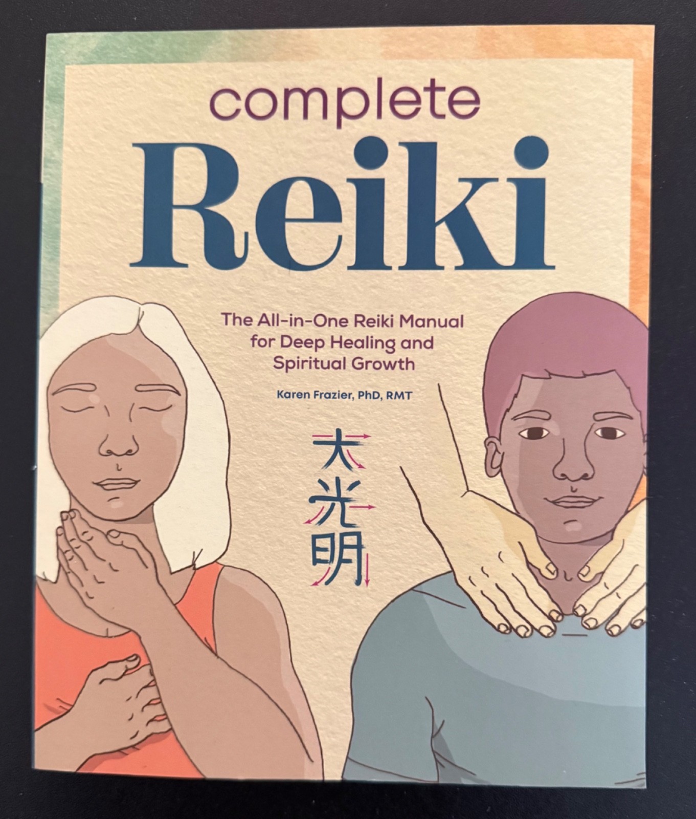 Complete Reiki : the All-In-One Reiki Manual for Deep Healing and Spiritual…