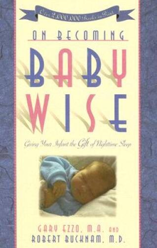 On Becoming Baby Wise: Giving Your Infant the Gift of Nighttime Sleep – GOOD