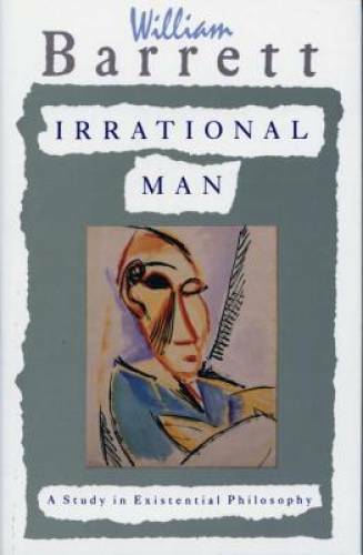 Irrational Man: A Study in Existential Philosophy – Paperback – GOOD