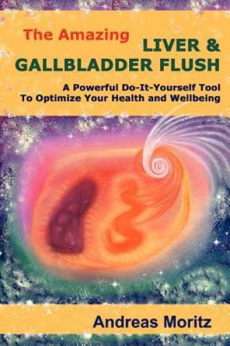 The Amazing Liver & Gallbladder Flush – Paperback By Moritz, Andreas – GOOD