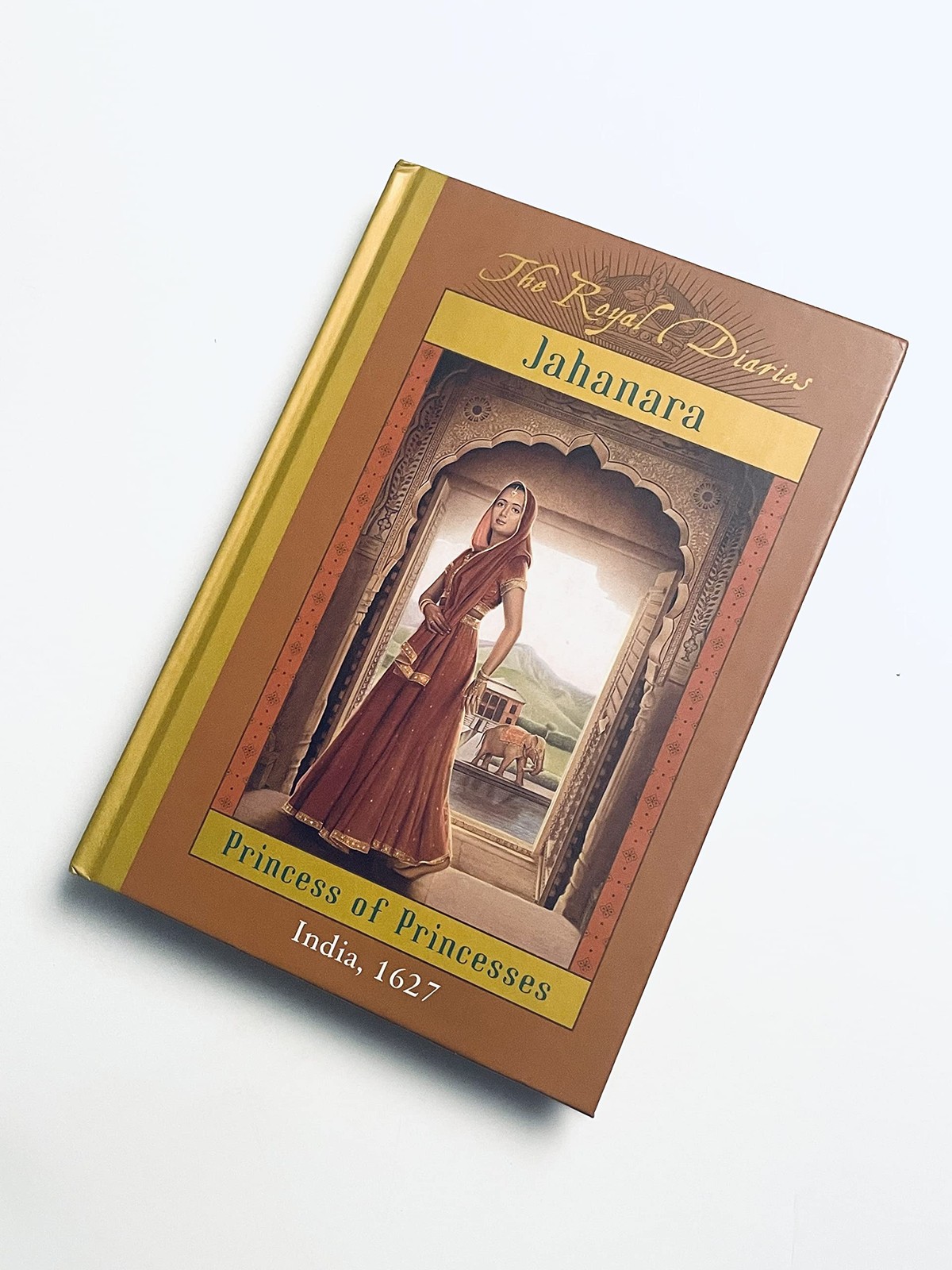 The Royal Diaries: Jahanara, Princess Of Princesses: India, 1627 (The Royal …