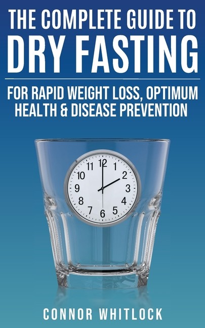 The Complete Guide To Dry Fasting: The Practical Plan For Op…