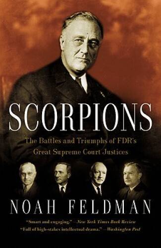 Scorpions: The Battles and Triumphs of FDR’s Great Supreme Court Justices – GOOD