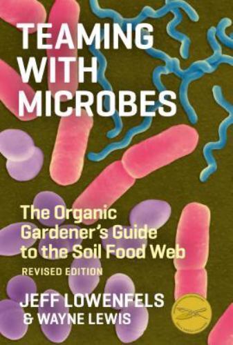 Teaming with Microbes: The Organic Gardener’s Guide to the Soil Food Web, Revis