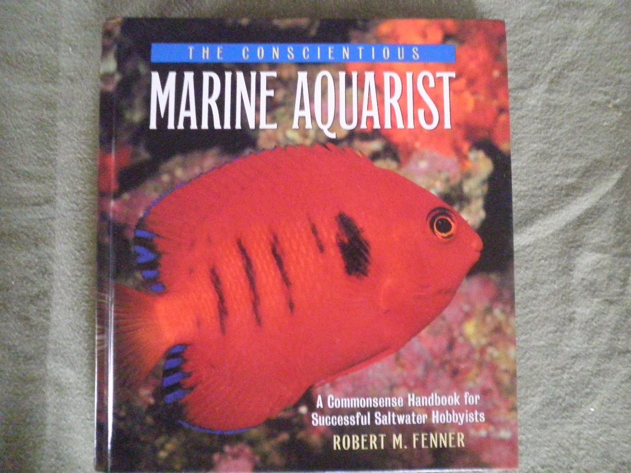 The Conscientious Marine Aquarist: A Commonsense Handbook for Successful Sal…