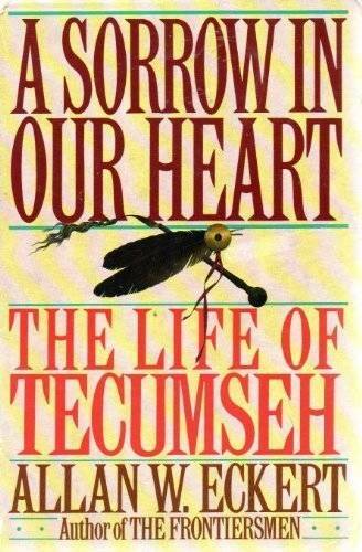 A Sorrow in Our Heart: The Life of Tecumseh – Hardcover By Allan W Eckert – GOOD
