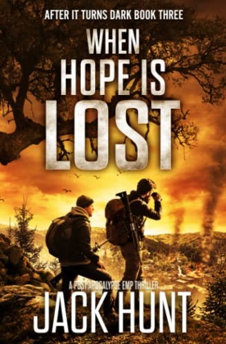 When Hope is Lost: A Post Apocalypse EMP Thriller (After it Tur… by Hunt, Jack
