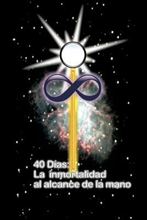 40 Dias La Inmortalidad Al Alcance De La Mano, Paperback by Gonzalez, Juan Ma…