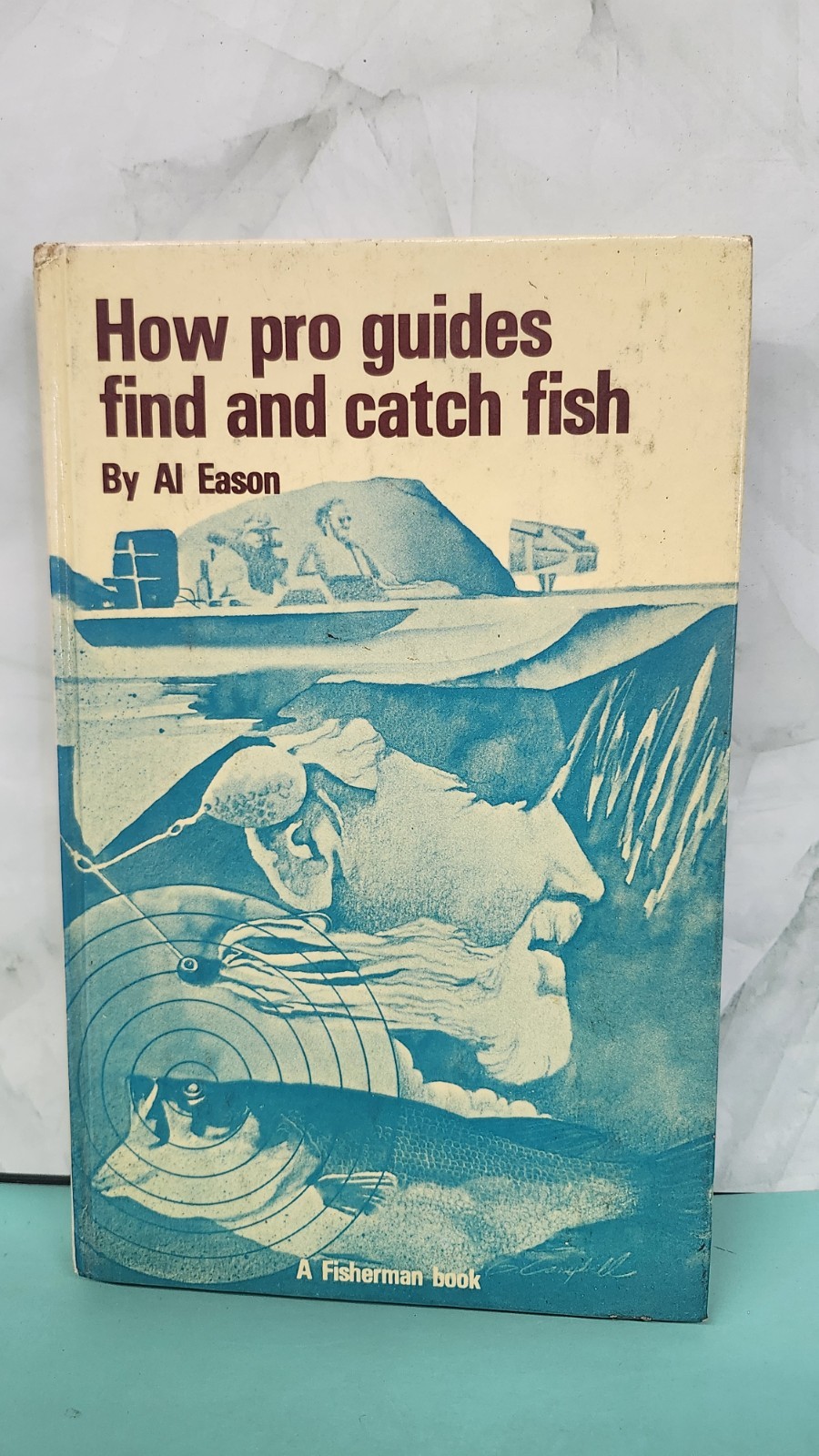 HOW PRO GUIDES FIND AND CATCH FISH (A FISHERMAN BOOK) By Al Eason – Hardcover