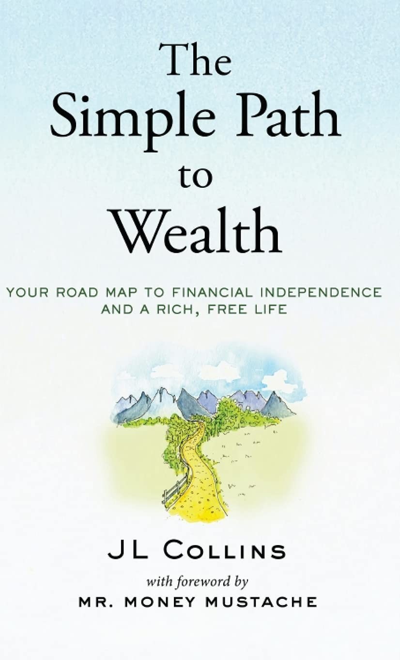 The Simple Path to Wealth Your Road Map to Financial Indep, J L Collins