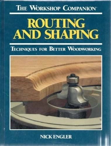 Routing and Shaping: Techniques for Better Woodworking (Workshop Com – GOOD