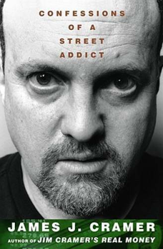 Confessions of a Street Addict – Hardcover By Cramer, James J. – GOOD