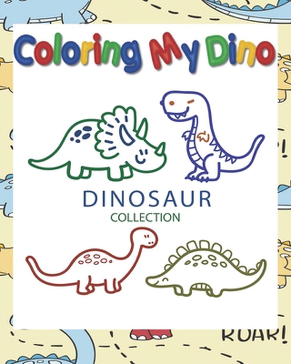 Coloring My Dino (Dinosaur Collection): Dinosaur Coloring book for Kids, Great G