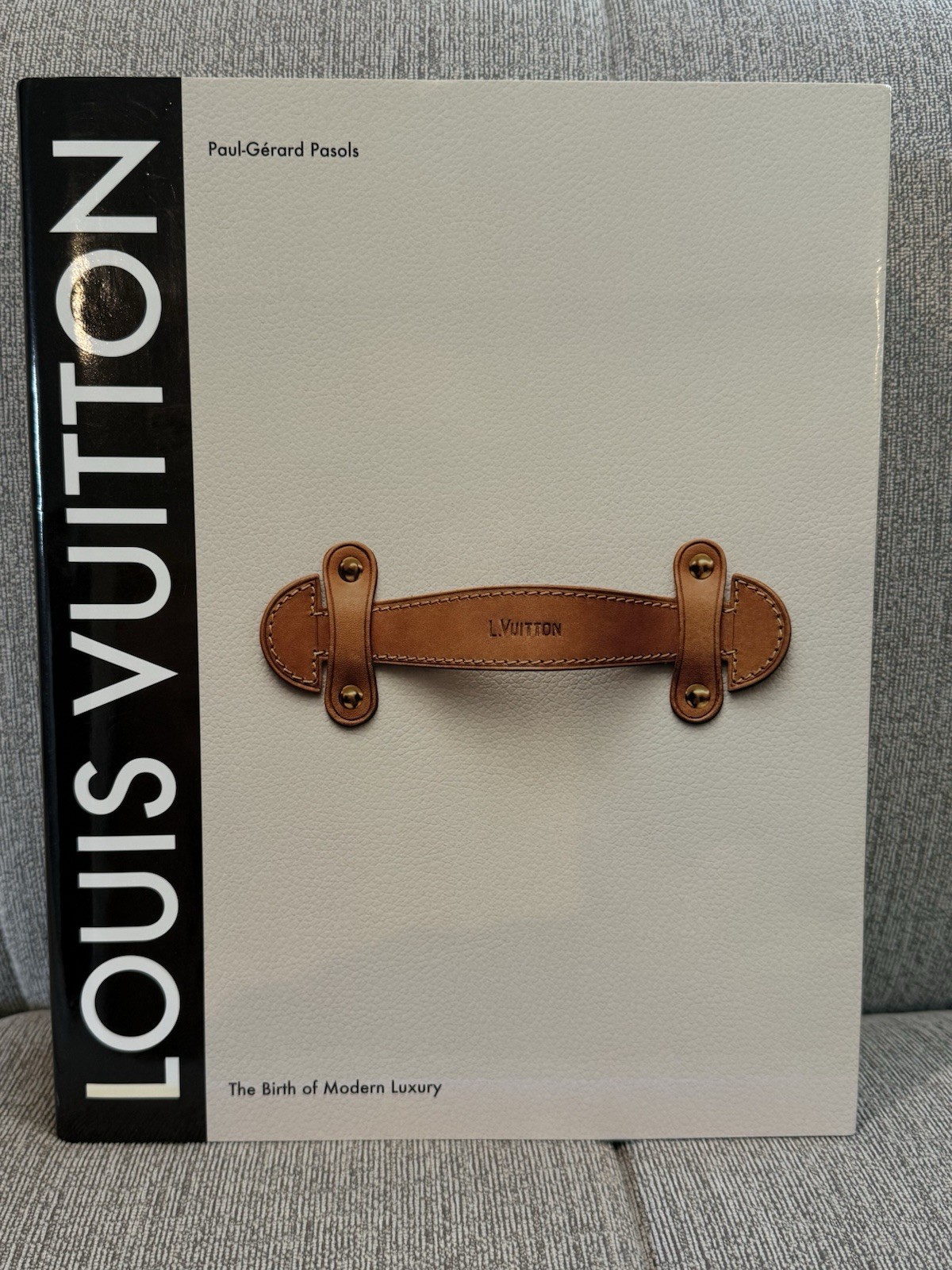 Louis Vuitton: The Birth of Modern Luxury Hardcover Book by Paul-Gerard Pasols