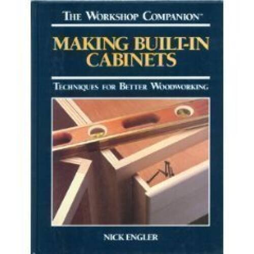 Making Built-In Cabinets: Techniques for Better Woodworking (Worksho – VERY GOOD