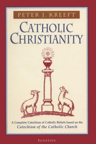 Catholic Christianity: A Complete Catechism of Catholic Beliefs Based on the…