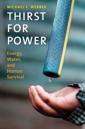 THIRST FOR POWER: ENERGY, WATER, AND HUMAN SURVIVAL By Michael E. Webber *Mint*