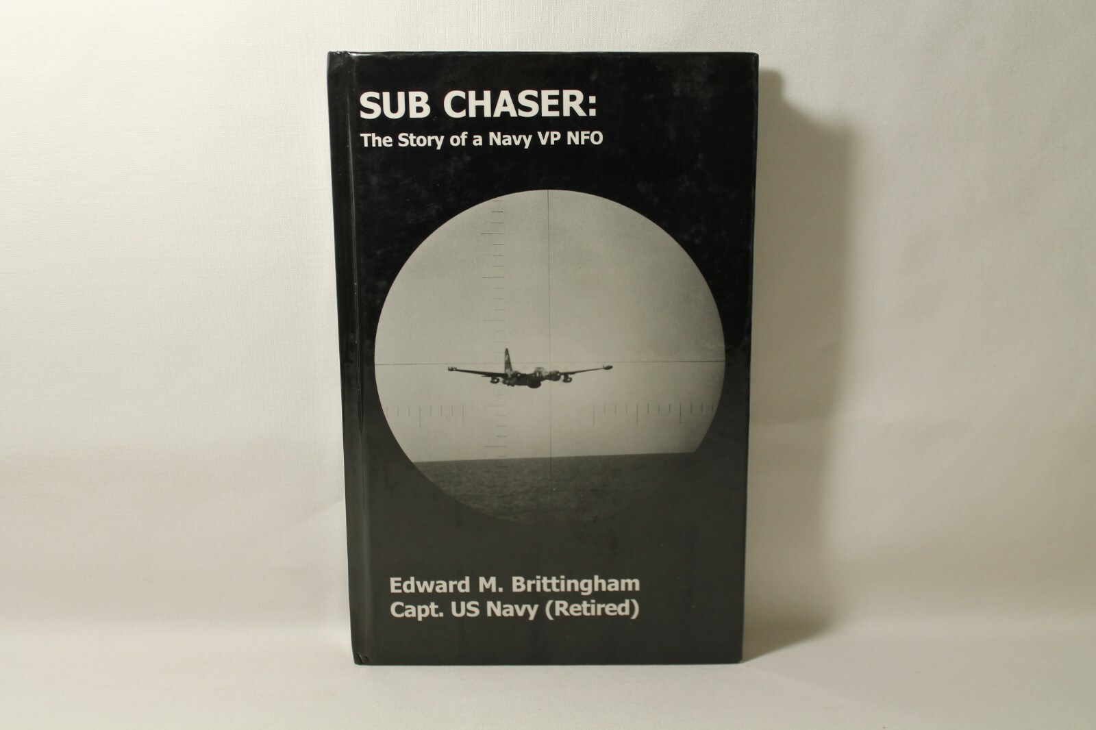Sub Chaser: The Story of a Navy VP NFO by Edward M. Brittingham Capt. US Navy