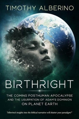 Birthright: The Coming Posthuman Apocalypse and the Usurpation of Adam’s: New