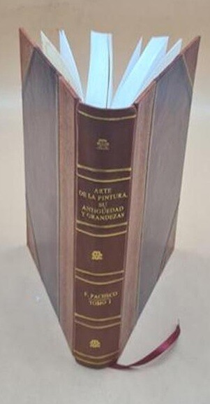 Arte de la pintura, su antigüedad y grandezas.. Por F V. 1 1866 [Leather Bound]
