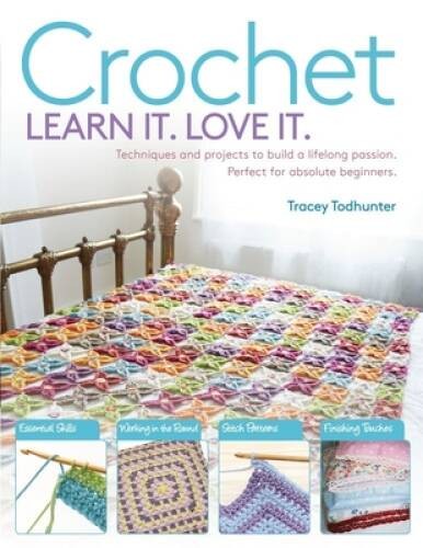 Crochet: Techniques and Projects to Build a Lifelong Passion For Beg – VERY GOOD