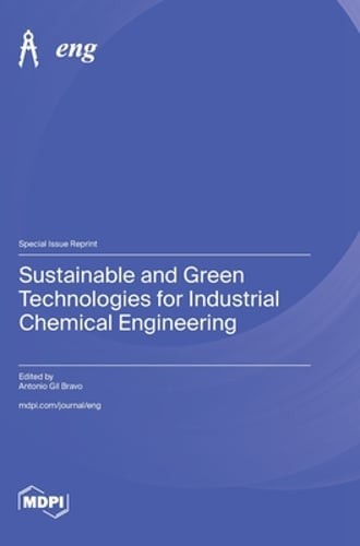 Sustainable and Green Technologies for Industrial Chemical Engineering by Bravo