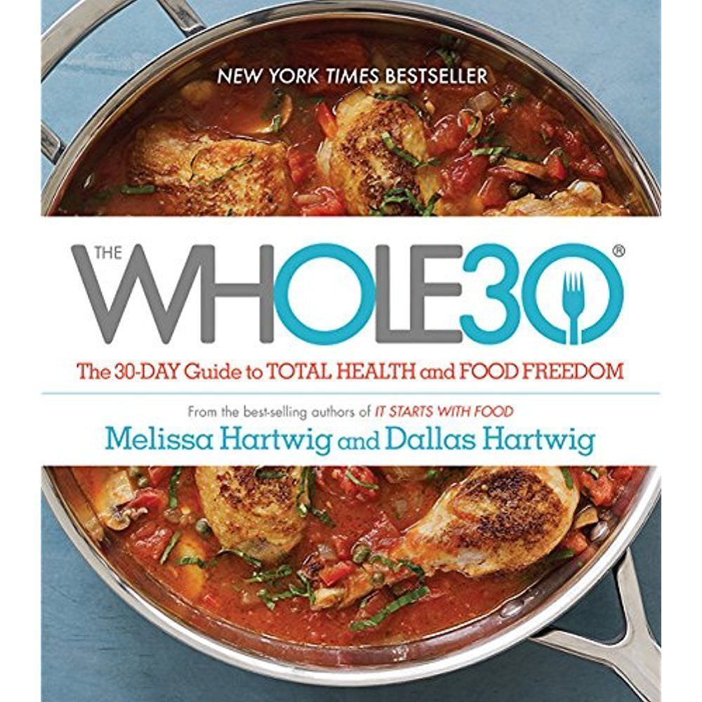 Whole30 : The 30-Day Guide to Total Health and Food Freedom by Dallas Hartwig…