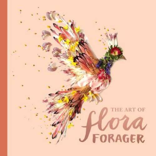 The Art of Flora Forager – Hardcover By Collins, Bridget Beth – VERY GOOD