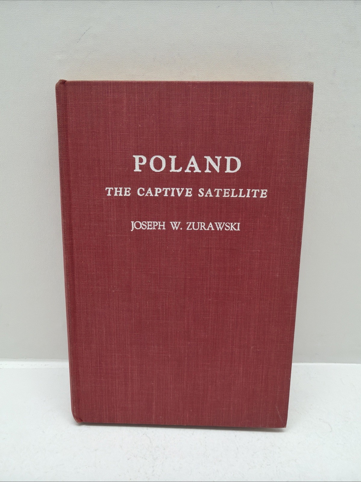POLAND THE CAPTIVE SATELLITE, BY JOSEPH W ZURAWSKI First Edition 1962