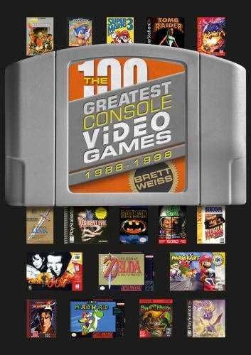 The 100 Greatest Console Video Games: 1988–1998 – Weiss, Brett