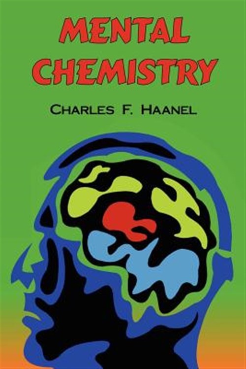 Mental Chemistry : The Complete Original Text, Paperback by Haanel, Charles F…