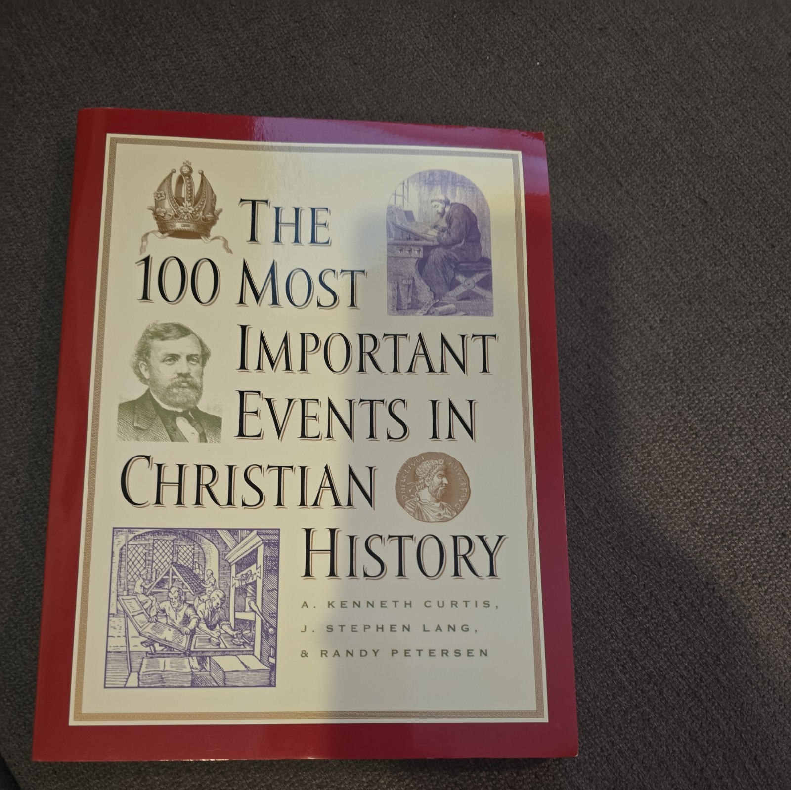 100 Most Important Events in Christian History by A. Kenneth Curtis, J. Stephen
