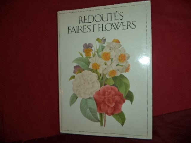 Rix, Martyn & William Stearn. PIerre-Joseph Redoute. Redoute’s Fairest Flowers.