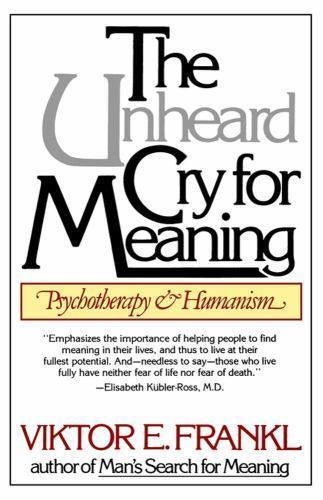 The Unheard Cry for Meaning: Psychotherapy and Humanism Viktor Emil Frankl pape