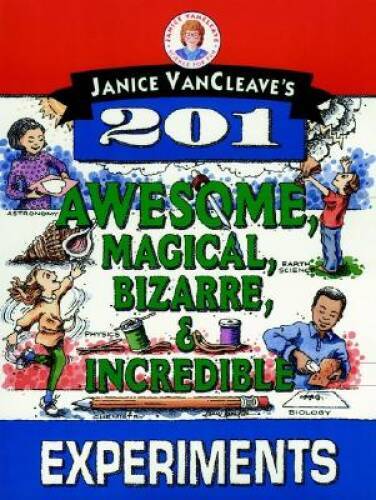 Janice VanCleave’s 201 Awesome, Magical, Bizarre, & Incredible Expe – GOOD