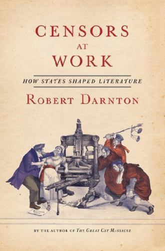 Censors at Work: How States Shaped Litera- Robert Darnton, 0393242293, hardcover